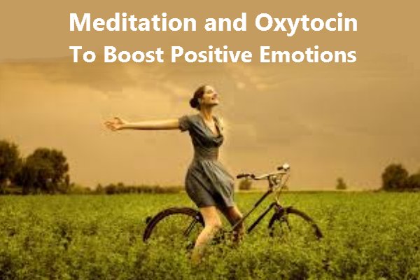 Meditation and Oxytocin to Boost Positive Emotions